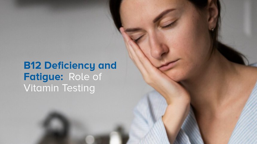 B12 Deficiency and Fatigue: Role of Vitamin Testing